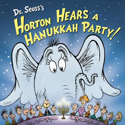 Dr. Seuss’s Horton Hears a Hanukkah Party!