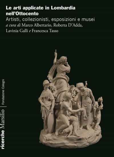 Arti applicate in Lombardia nell’Ottocento. Artisti, collezionisti, esposizioni e musei