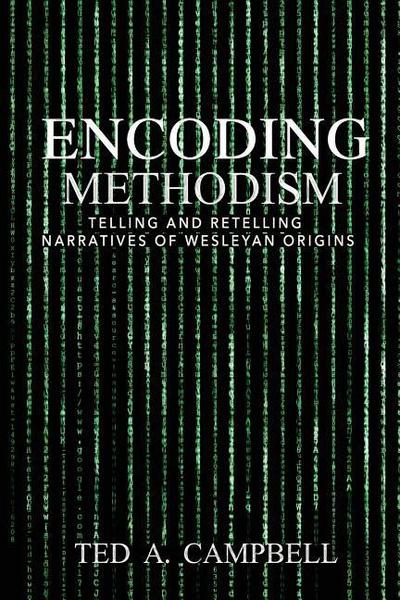 Encoding Methodism: Telling and Retelling Narratives of Wesleyan Origins
