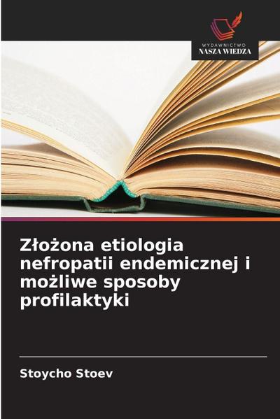 Z¿o¿ona etiologia nefropatii endemicznej i mo¿liwe sposoby profilaktyki