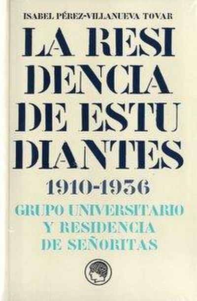 La Residencia de Estudiantes 1910-1936 : Grupo universitario y Residencia de Señoritas