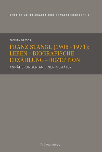 Franz Stangl (1908-1971): Leben - Biografische Erzählung - Rezeption