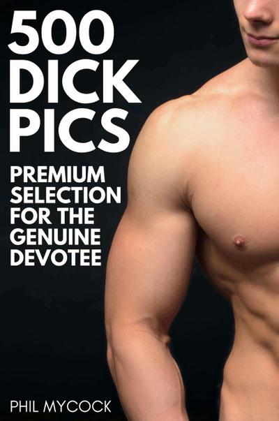 500 Dick Pics Premium Selection for the Genuine Devotee
