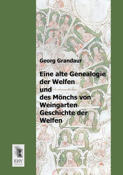 Eine alte Genealogie der Welfen und des Mönchs von Weingarten Geschichte der Welfen