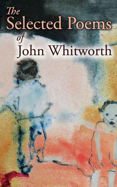The Selected Poems of John Whitworth