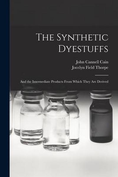 The Synthetic Dyestuffs: and the Intermediate Products From Which They Are Derived