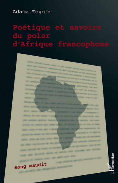 Poétique et savoirs du polar d'Afrique francophone - Adama Togola