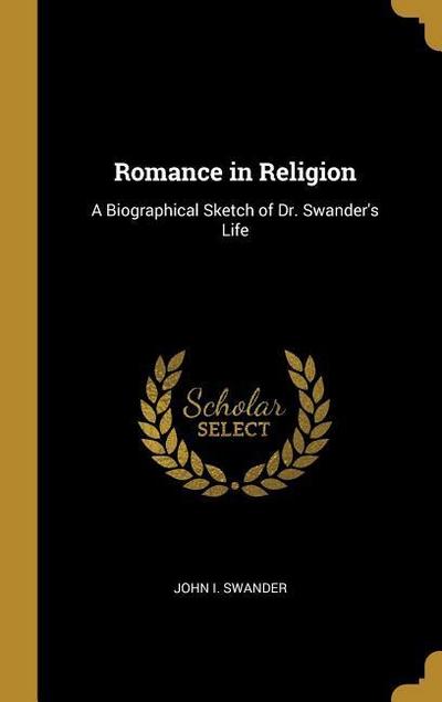 Romance in Religion: A Biographical Sketch of Dr. Swander’s Life