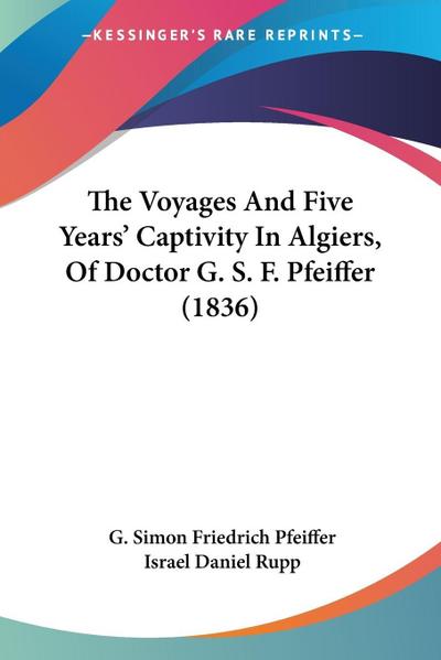 The Voyages And Five Years’ Captivity In Algiers, Of Doctor G. S. F. Pfeiffer (1836)