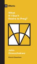 What If I Don’t Desire to Pray?