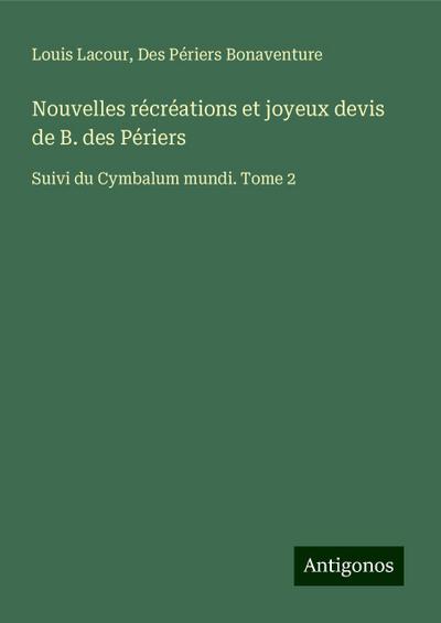 Nouvelles récréations et joyeux devis de B. des Périers