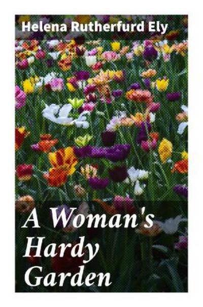 A Woman’s Hardy Garden