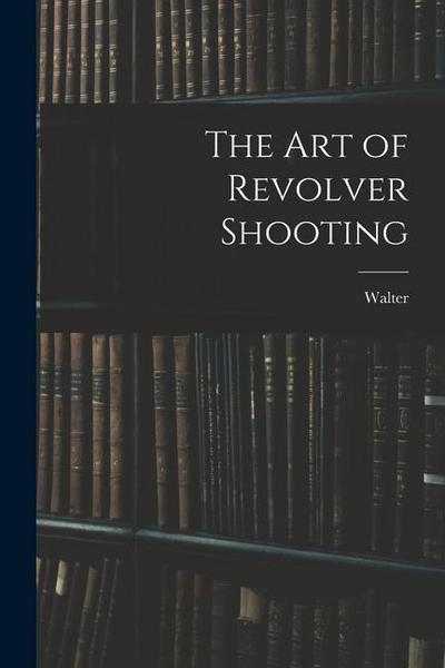 The Art of Revolver Shooting