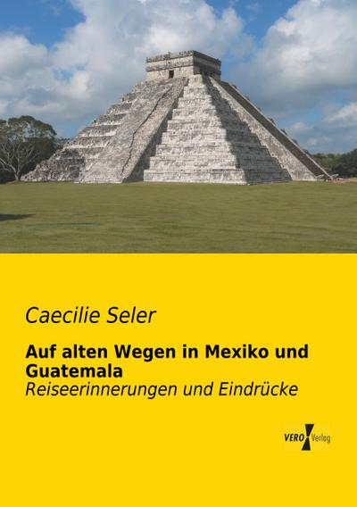 Auf alten Wegen in Mexiko und Guatemala