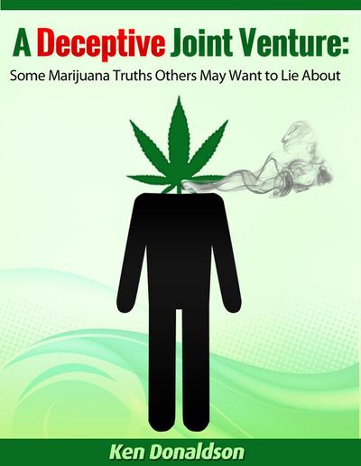 Deceptive Joint Venture: Some Marijuana Truths Others May Want to Lie About