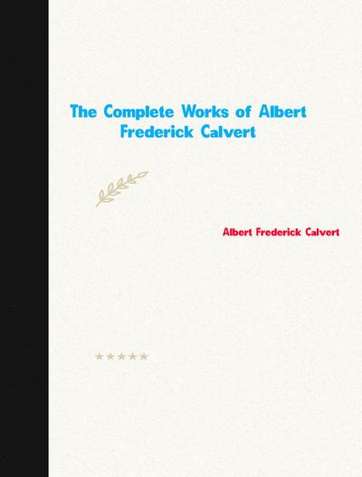 The Complete Works of Albert Frederick Calvert