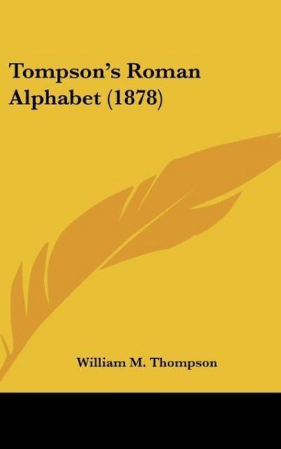 Tompson's Roman Alphabet (1878) - William M. Thompson