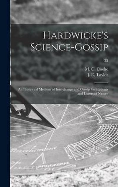 Hardwicke’s Science-gossip: an Illustrated Medium of Interchange and Gossip for Students and Lovers of Nature; 22