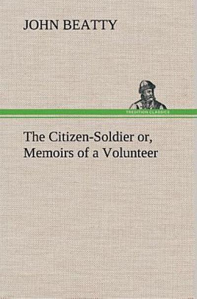 The Citizen-Soldier or, Memoirs of a Volunteer