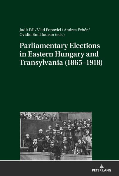 Parliamentary Elections in Eastern Hungary and Transylvania (1865-1918)