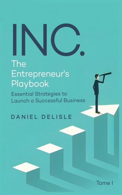 INC. THE ENTREPRENEUR’S PLAYBOOK