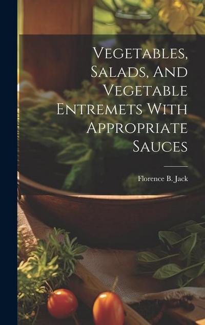 Vegetables, Salads, And Vegetable Entremets With Appropriate Sauces