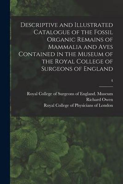 Descriptive and Illustrated Catalogue of the Fossil Organic Remains of Mammalia and Aves Contained in the Museum of the Royal College of Surgeons of E