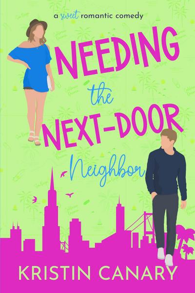 Needing the Next-Door Neighbor: A Sweet Romantic Comedy (California Dreamin’ Sweet Romcom Series, #6)