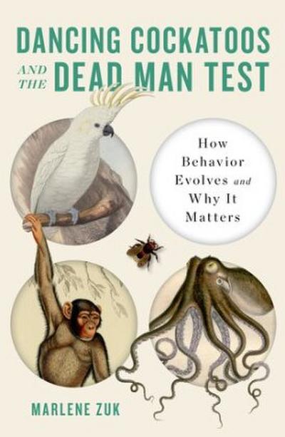 Dancing Cockatoos and the Dead Man Test - How Behavior Evolves and Why It Matters