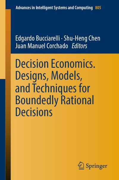 Decision Economics. Designs, Models, and Techniques  for Boundedly Rational Decisions