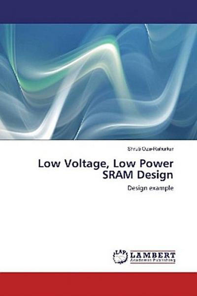 Low Voltage, Low Power SRAM Design