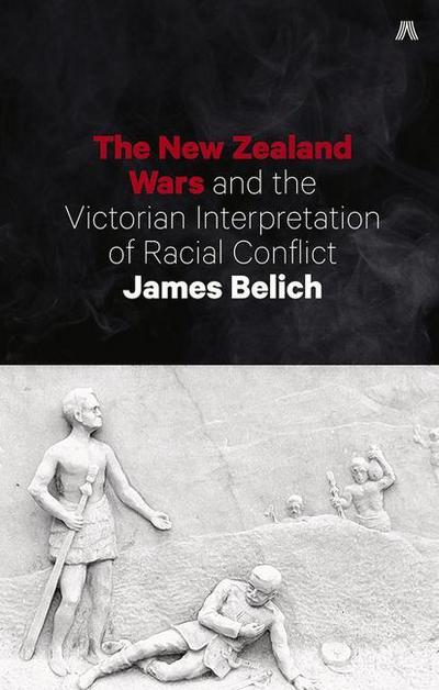 The New Zealand Wars and the Victorian Interpretation of Racial Conflict