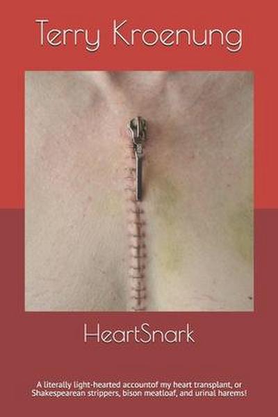HeartSnark: A literally light-hearted account of my heart transplant, or Shakespearean strippers, bison meatloaf, and urinal harem