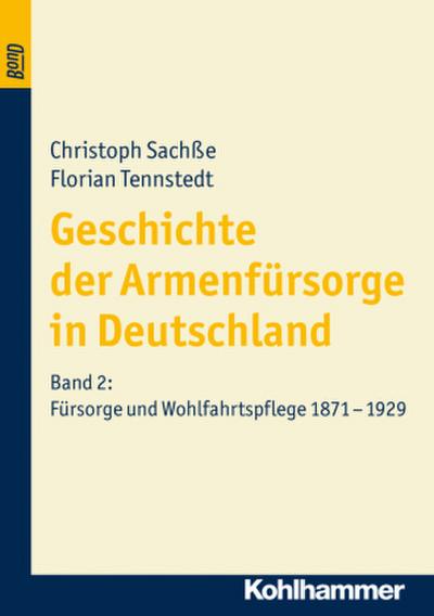Geschichte der Armenfürsorge in Deutschland Fürsorge und Wohlfahrtspflege 1871 bis 1929