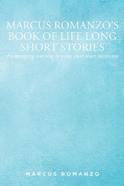 Marcus Romanzo’s Book of Life Long Short Stories