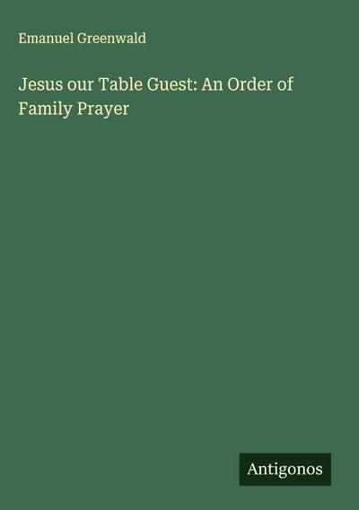 Jesus our Table Guest: An Order of Family Prayer
