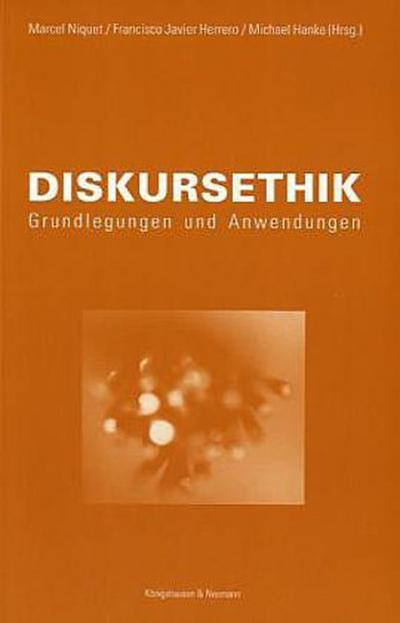 Diskursethik - Grundlegungen und Anwendungen