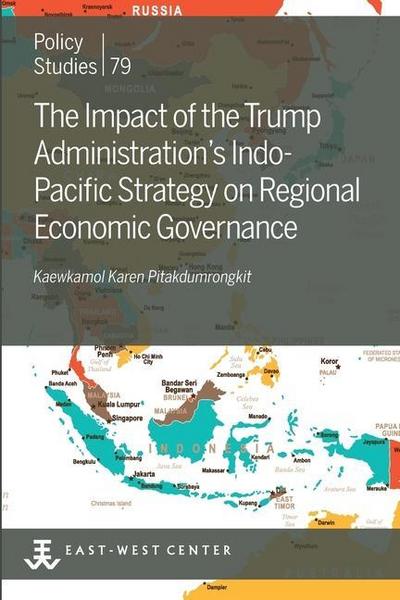 The Impact of the Trump Administration’s Indo- Pacific Strategy on Regional Economic Governance
