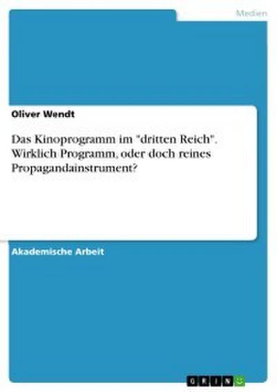 Das Kinoprogramm im ’dritten Reich’. Wirklich Programm, oder doch reines Propagandainstrument?