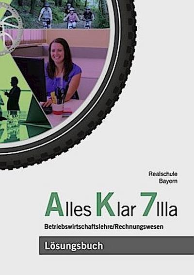 Alles klar, Realschule Bayern 7 IIIa. Jahrgangsstufe, Lösungsbuch zum Lehr- und Arbeitsbuch