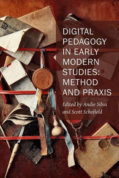 Digital Pedagogy in Early Modern Studies - Method and Praxis