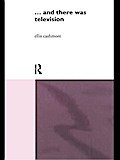 ... and there was telev!s!on (Routledge Revivals)