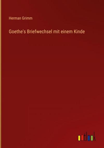 Goethe’s Briefwechsel mit einem Kinde