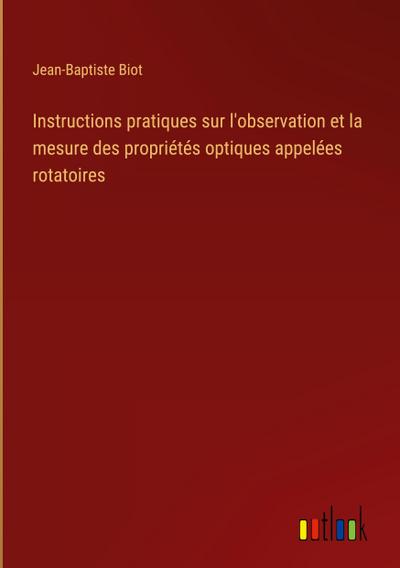 Instructions pratiques sur l’observation et la mesure des propriétés optiques appelées rotatoires