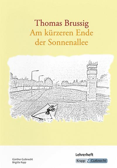 Am kürzeren Ende der Sonnenallee – Thomas Brussig – Lehrerheft: Unterrichtsmaterialien, Lösungen, Interpretation, Heft (Sekundarstufe I: Literatur im Unterricht)