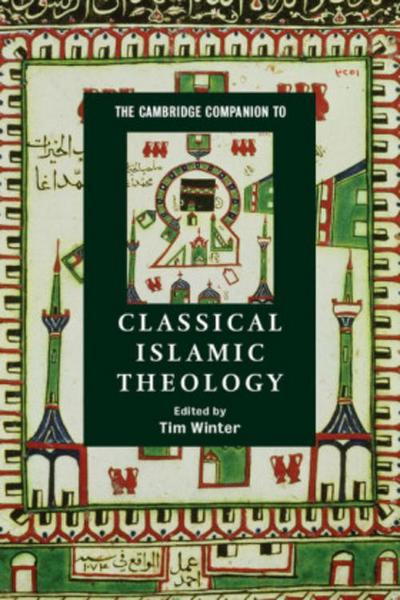 The Cambridge Companion to Classical Islamic Theology