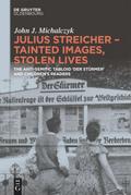 Julius Streicher - Tainted Images, Stolen Lives