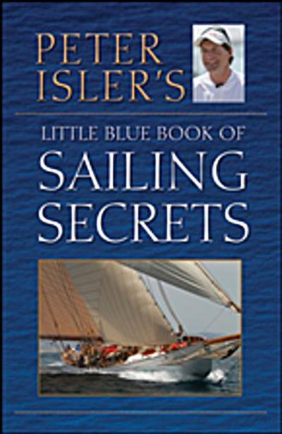 Peter Isler’s Little Blue Book of Sailing Secrets