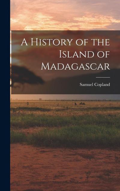 A History of the Island of Madagascar