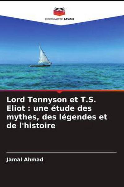 Lord Tennyson et T.S. Eliot : une étude des mythes, des légendes et de l’histoire